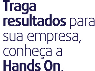Traga resultados para a sua empresa, conheça a Hands On